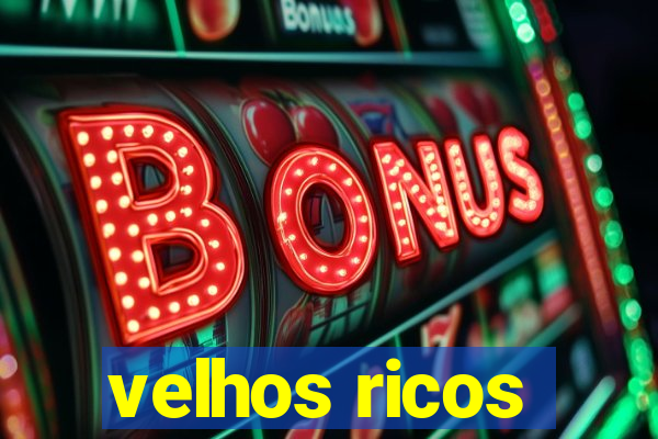 velhos ricos